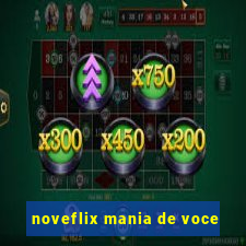 noveflix mania de voce